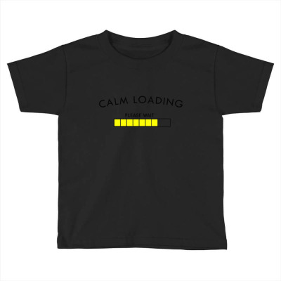 Calm Loading. Please Wait Toddler T-shirt Designed By M1ra