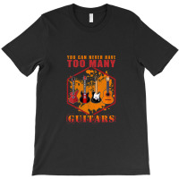 You Can Never Have Too Many Guitars 1 T-shirt | Artistshot