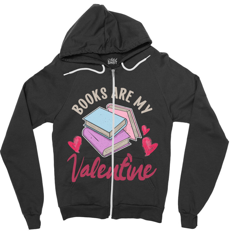 Books Are My Valentine Valentines Day Librarian Book Zipper Hoodie by Thanhhuong90 | Artistshot