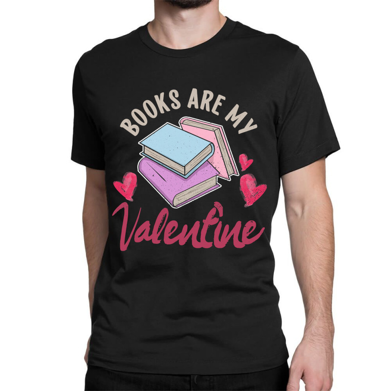 Books Are My Valentine Valentines Day Librarian Book Classic T-shirt by Thanhhuong90 | Artistshot