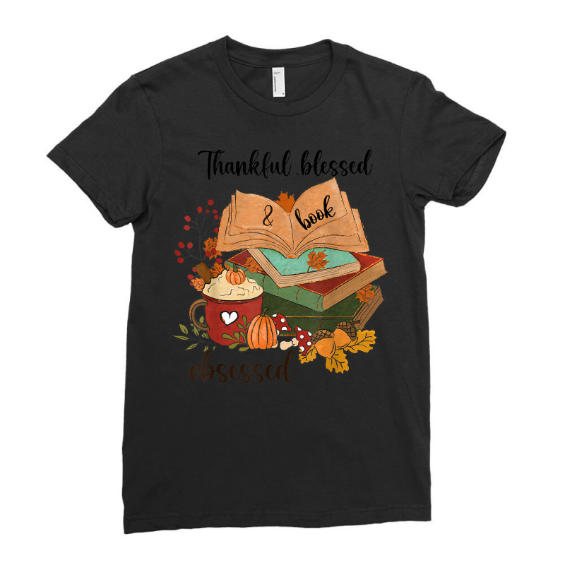 Thankful Blessed And Book Obsessed Fall Season Ladies Fitted T-Shirt by Fashzilla | Artistshot