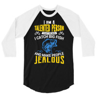 Fishing T  Shirt I Am A Talented Person I Catch Big Fish   Fishing T 3/4 Sleeve Shirt | Artistshot