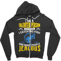 Fishing T  Shirt I Am A Talented Person I Catch Big Fish   Fishing T Zipper Hoodie | Artistshot