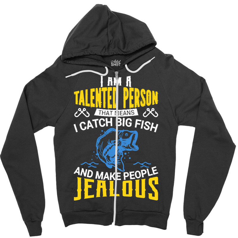 Fishing T  Shirt I Am A Talented Person I Catch Big Fish   Fishing T Zipper Hoodie | Artistshot