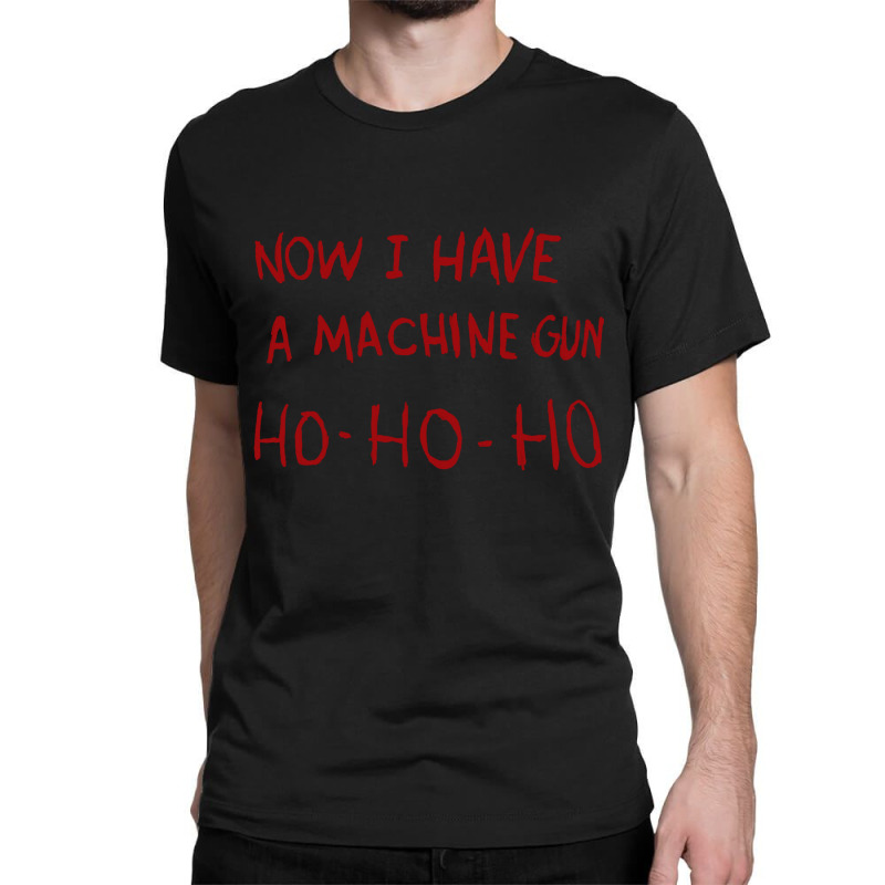 Now I Have A Machine Gun Ho Ho Ho Pullover Hoodie Classic T-shirt | Artistshot