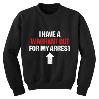 I Have A Warrant Out For My Arrest Apparel Pullover Hoodie Youth Sweatshirt | Artistshot