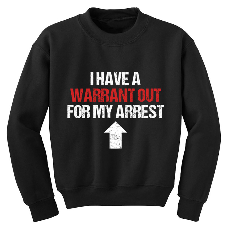 I Have A Warrant Out For My Arrest Apparel Pullover Hoodie Youth Sweatshirt by cm-arts | Artistshot