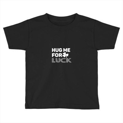 Hug Me For Luck Toddler T-shirt Designed By Ngocjohn81