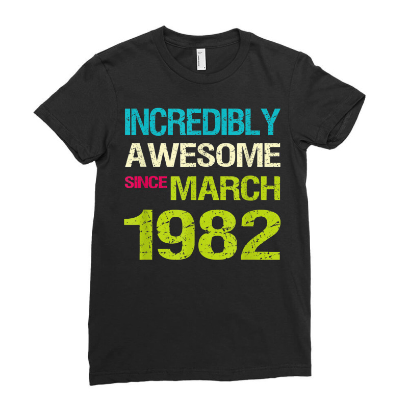 Incredibly Awesome Since March 1982 Birthday Ladies Fitted T-Shirt by Fashonus | Artistshot