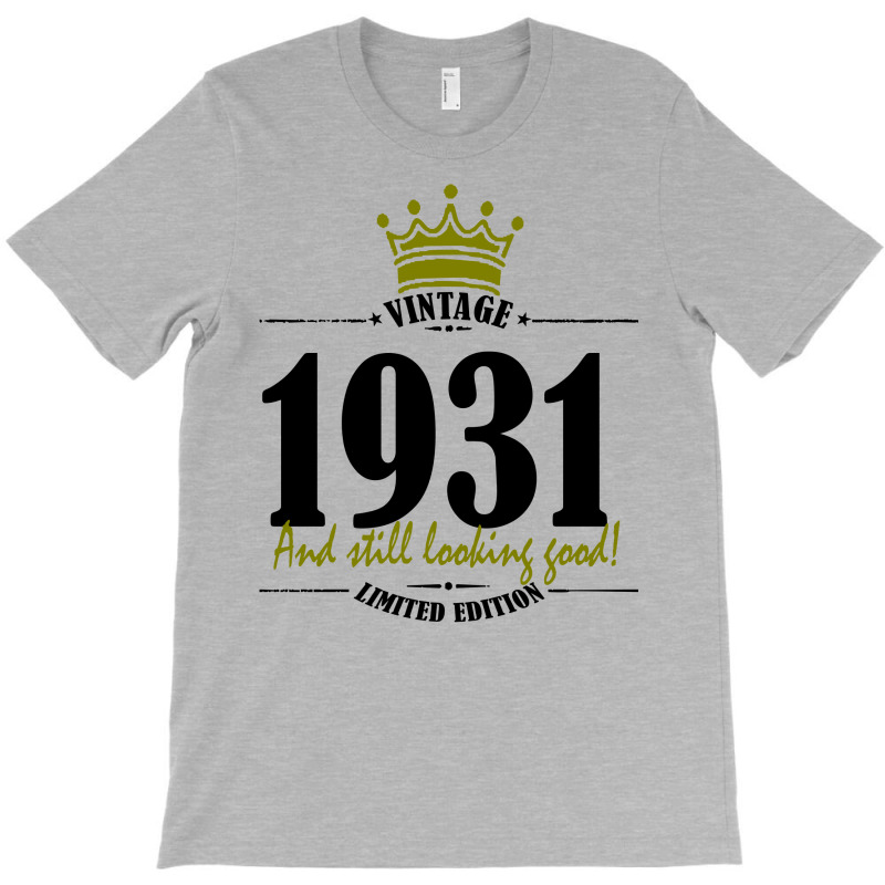 Vintage 1931 And Still Looking Good T-shirt | Artistshot