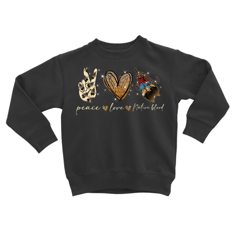 Peace Love Native Blood Native American Toddler Sweatshirt by August | Artistshot