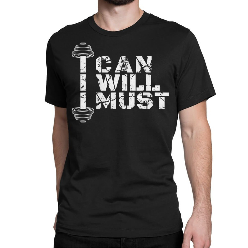 I Can. I Will. I Must. Success Motivational Workout Classic T-shirt | Artistshot