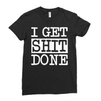 I Get Shit Done Ladies Fitted T-shirt | Artistshot