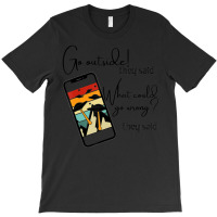 Go Outside, What Could Go Wrong, Alien Ufo T-shirt | Artistshot