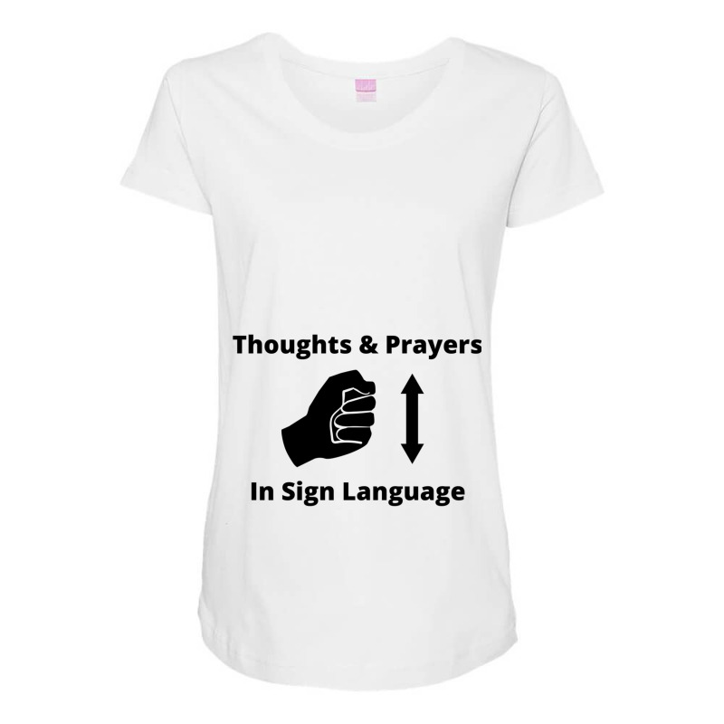 Thoughts And Prayers In Sign Language Funny Humor Maternity Scoop Neck T-shirt by MAALDONADO | Artistshot