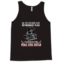 Yes I Do Have A Retirement Plan I Plan On Playing Pedal Steel Guitar 1 Tank Top | Artistshot