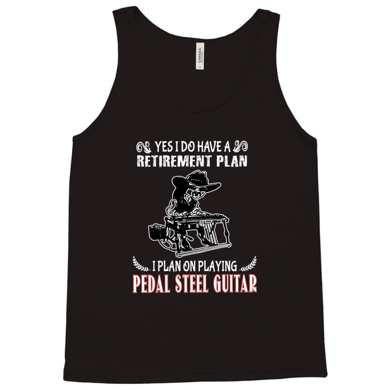 Yes I Do Have A Retirement Plan I Plan On Playing Pedal Steel Guitar 1 Tank Top | Artistshot