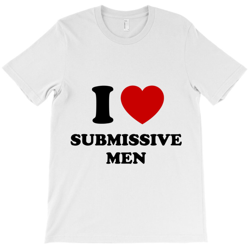 I Love Submissive Men T-Shirt by cm-arts | Artistshot