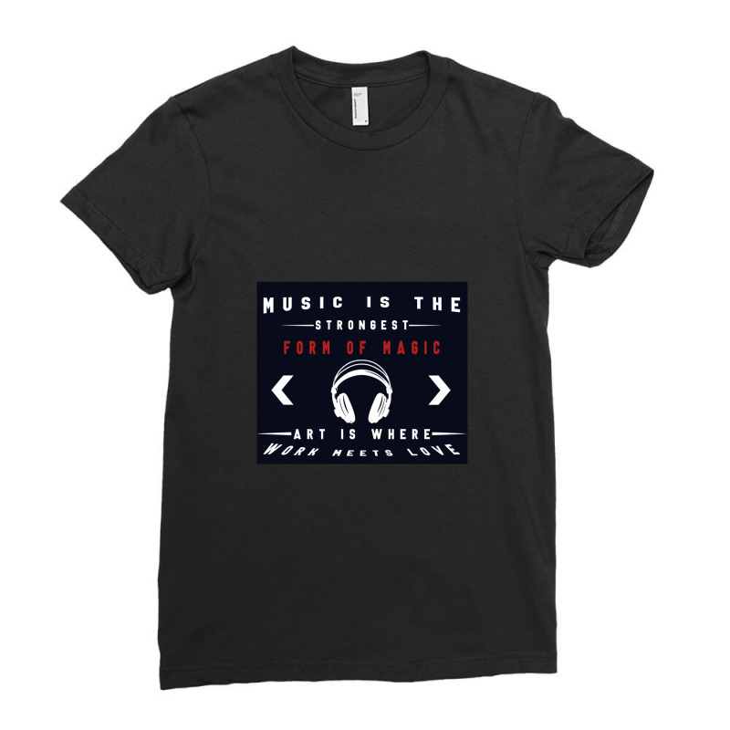 Headphone Music Is The Strongest Form Of Magic Art Is Where Work Meets Ladies Fitted T-Shirt by LarryCory | Artistshot