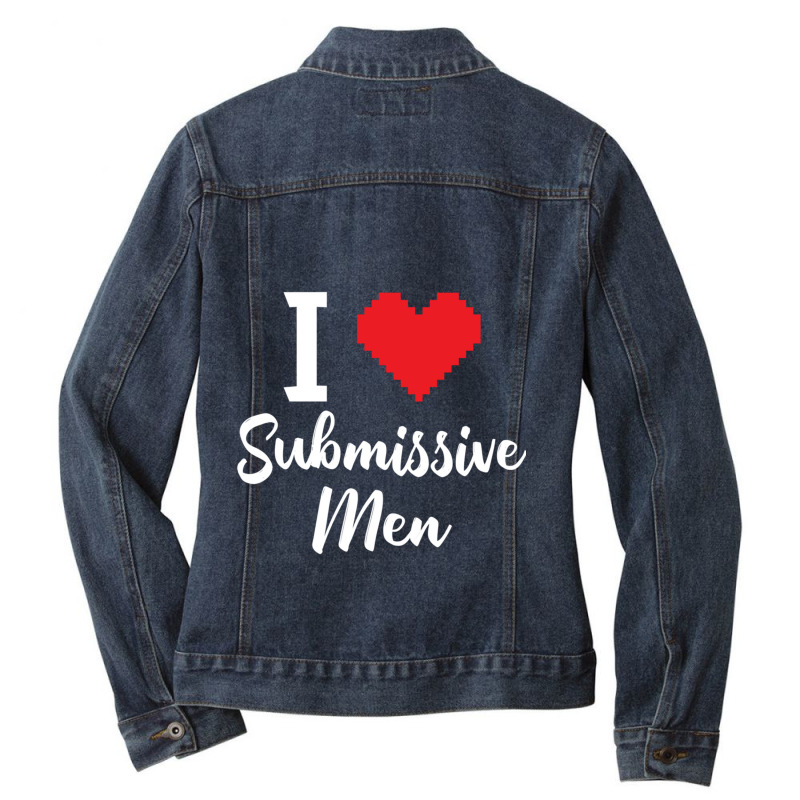 I Love Submissive Men Ladies Denim Jacket by cm-arts | Artistshot