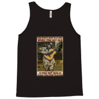 You Don't Stop Playing When You Get Old   Man With Guitar   Guitarist  Tank Top | Artistshot