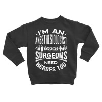 Anesthesiologist Anaesthetist Surgeons Funny Quote T Shirt Toddler Sweatshirt | Artistshot