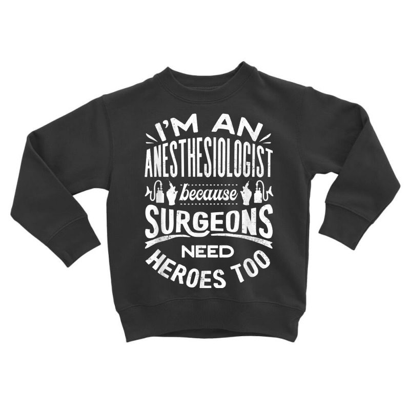 Anesthesiologist Anaesthetist Surgeons Funny Quote T Shirt Toddler Sweatshirt | Artistshot