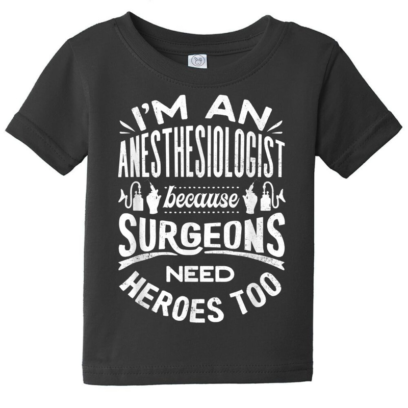 Anesthesiologist Anaesthetist Surgeons Funny Quote T Shirt Baby Tee | Artistshot