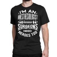 Anesthesiologist Anaesthetist Surgeons Funny Quote T Shirt Classic T-shirt | Artistshot