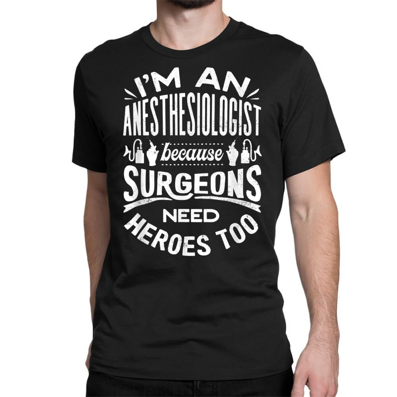 Anesthesiologist Anaesthetist Surgeons Funny Quote T Shirt Classic T-shirt | Artistshot