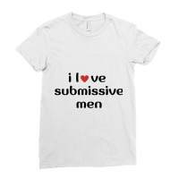 I Love Submissive Men             (3) Ladies Fitted T-shirt | Artistshot