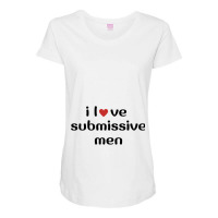 I Love Submissive Men             (3) Maternity Scoop Neck T-shirt | Artistshot