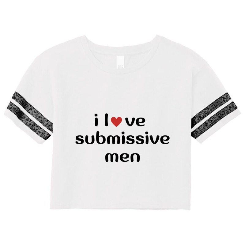 I Love Submissive Men             (3) Scorecard Crop Tee by cm-arts | Artistshot