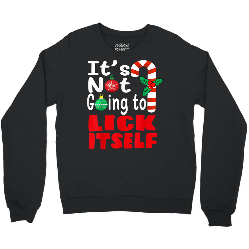 It's Not Going To Lick Itself Christmas Candy For Men Women Crewneck Sweatshirt by Stunner | Artistshot