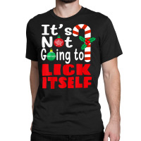 It's Not Going To Lick Itself Christmas Candy For Men Women Classic T-shirt | Artistshot