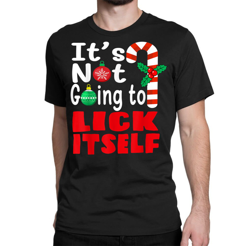 It's Not Going To Lick Itself Christmas Candy For Men Women Classic T-shirt by Stunner | Artistshot