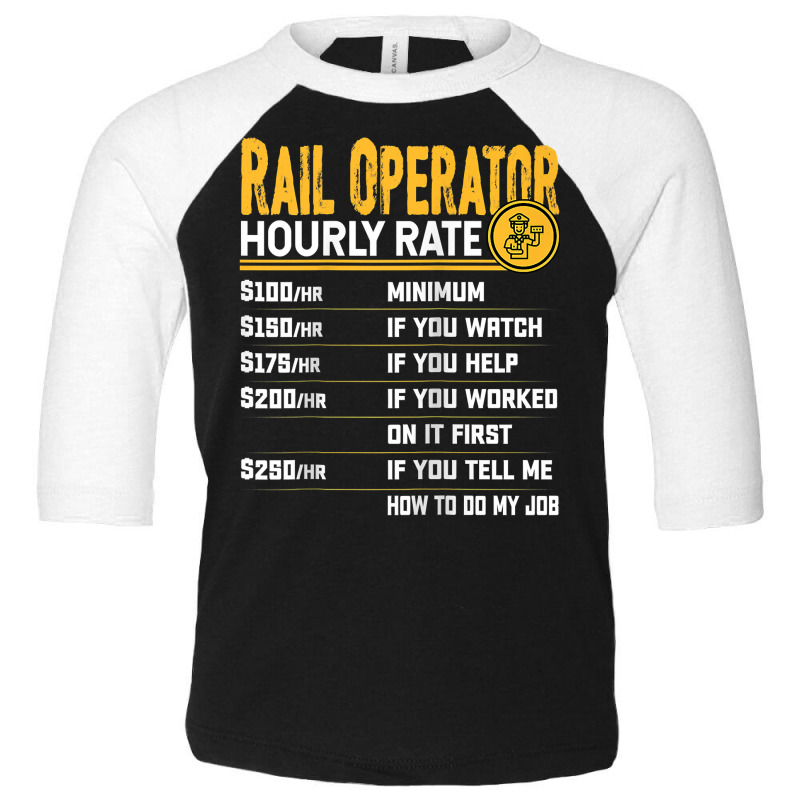 Rail Operator Hourly Rate   Funny Railway Operator Raglan Baseball Tee Toddler 3/4 Sleeve Tee | Artistshot