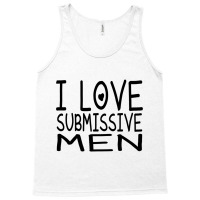 I Love Submissive Men Tank Top | Artistshot