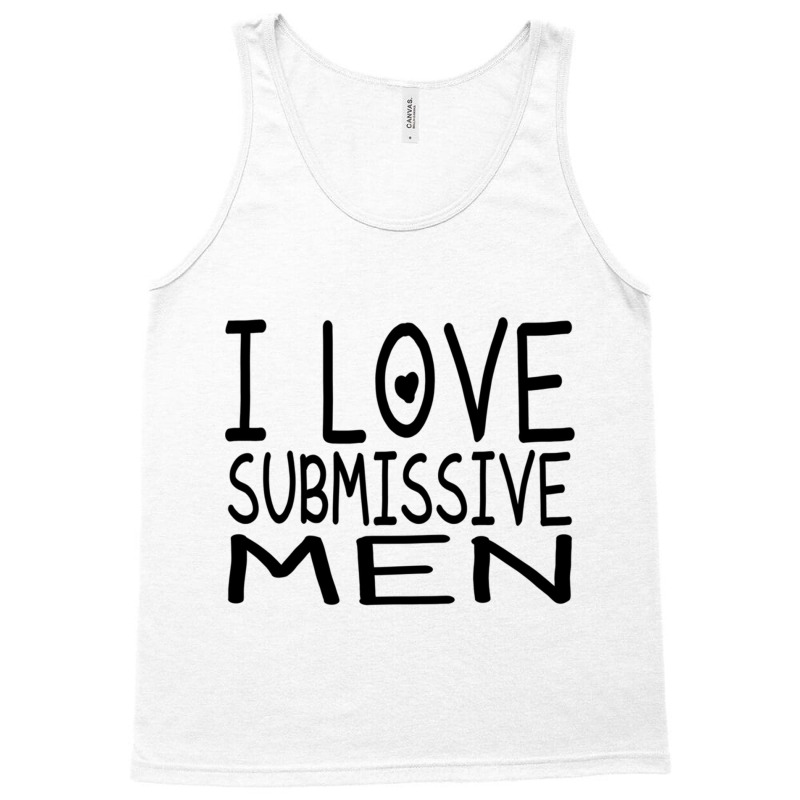 I Love Submissive Men Tank Top by cm-arts | Artistshot