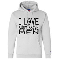 I Love Submissive Men Champion Hoodie | Artistshot