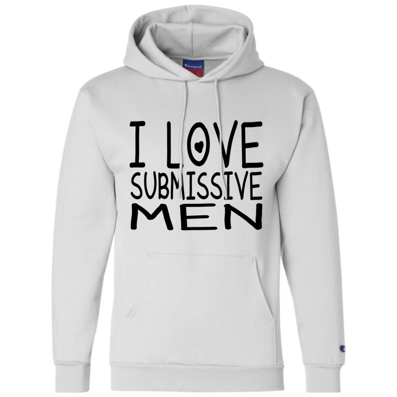 I Love Submissive Men Champion Hoodie by cm-arts | Artistshot