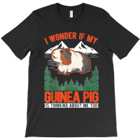 I Wonder If My Guinea Pig Is Thinking About Me Too T-shirt | Artistshot