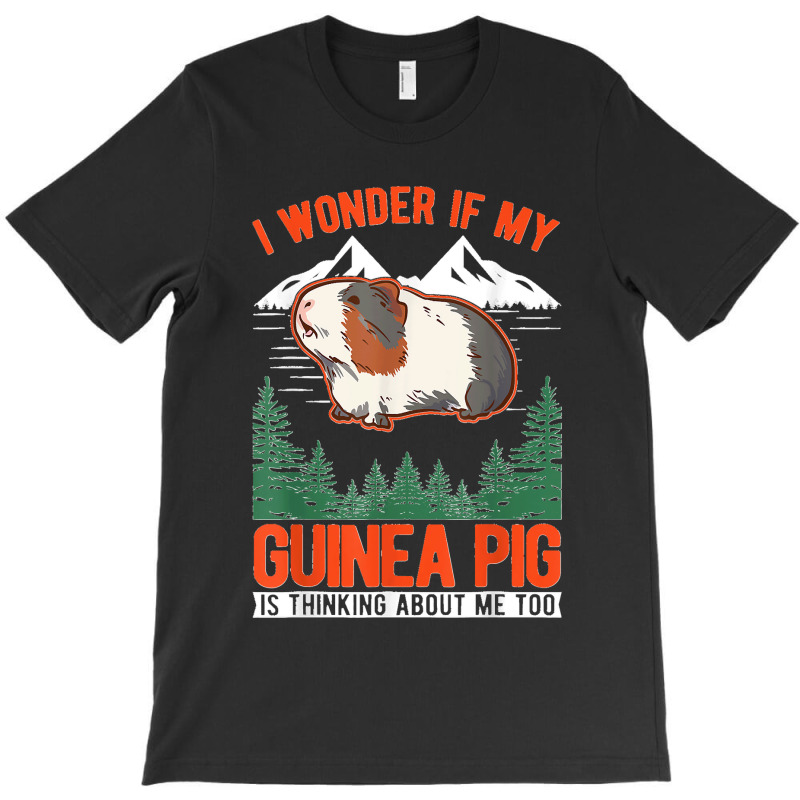 I Wonder If My Guinea Pig Is Thinking About Me Too T-shirt | Artistshot