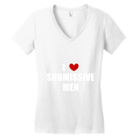 I Love Submissive Men   (1) Women's V-neck T-shirt | Artistshot