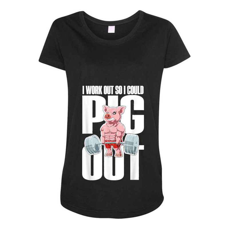 I Work Out So I Could Pig Out For A Animal Lover Pig Lover Maternity Scoop Neck T-shirt by kevinnichols | Artistshot