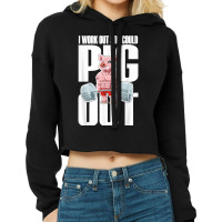 I Work Out So I Could Pig Out For A Animal Lover Pig Lover Cropped Hoodie | Artistshot