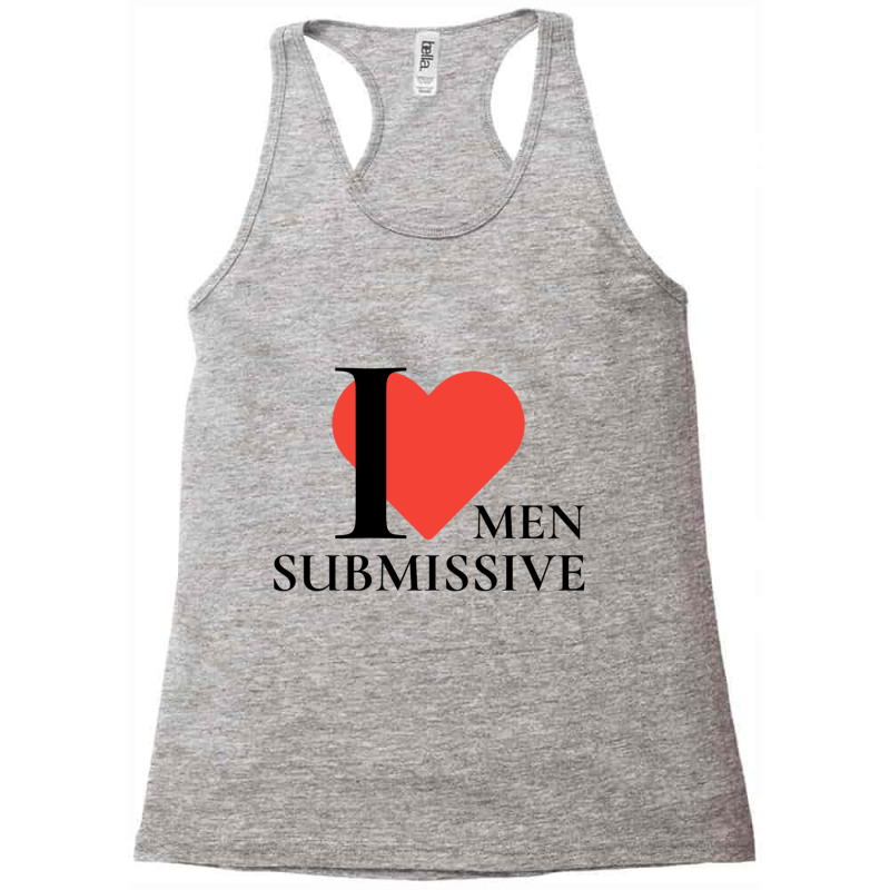 I Love Submissive Men  Woman I Heart Submissive Men  Funny Sensitive M Racerback Tank by cm-arts | Artistshot