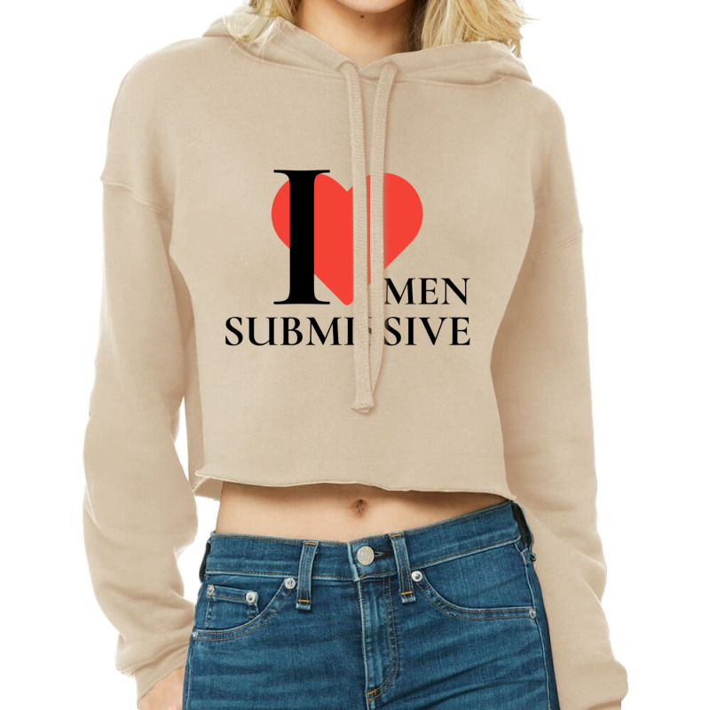 I Love Submissive Men  Woman I Heart Submissive Men  Funny Sensitive M Cropped Hoodie by cm-arts | Artistshot