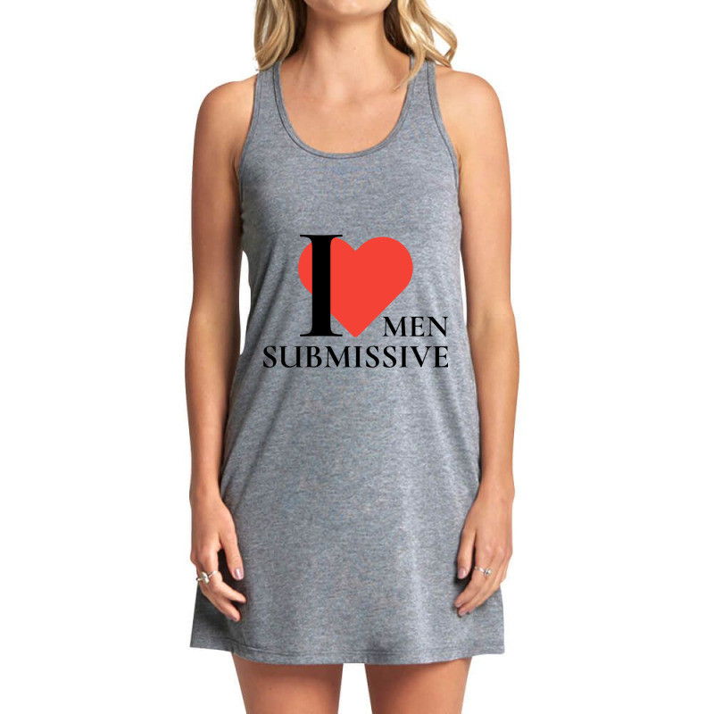 I Love Submissive Men  Woman I Heart Submissive Men  Funny Sensitive M Tank Dress by cm-arts | Artistshot