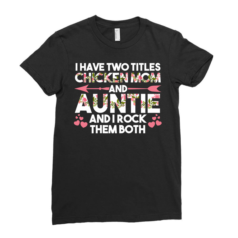 Chicken Cock Womens Ive Two Titles Chicken Mom Auntie Chicken Mom 283 Ladies Fitted T-Shirt by offensejuggler | Artistshot